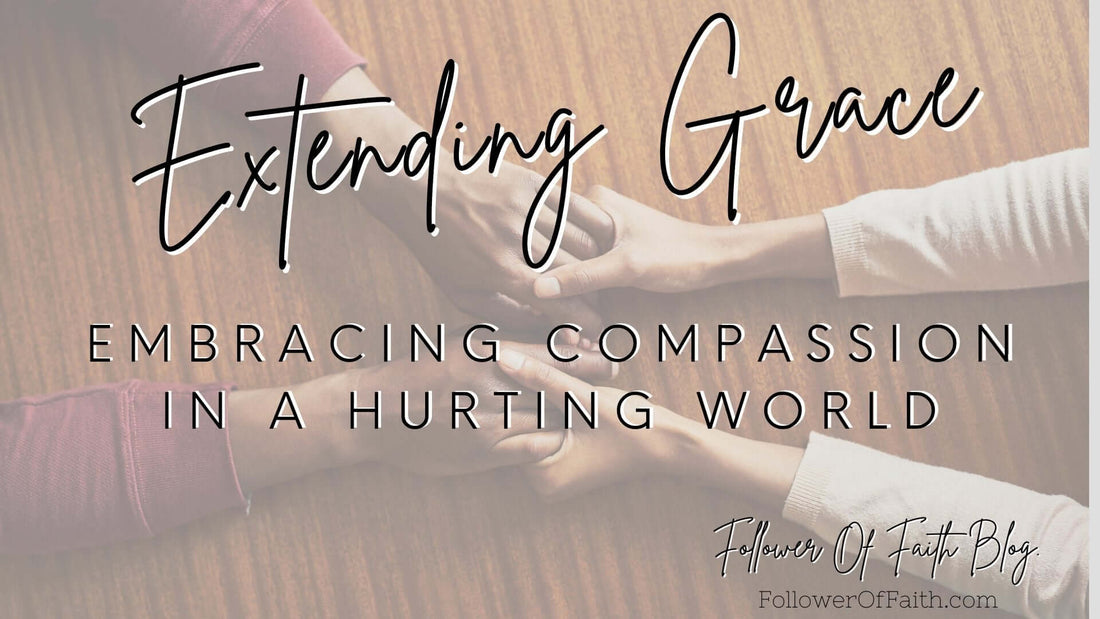 Extending Grace: Embracing Compassion In A Hurting World Blog. Why is it so hard to have Grace? hidden struggles, Christian compassion, Jesus' example, unconditional love, hurt people hurt people, kindness, practical steps, God's love.