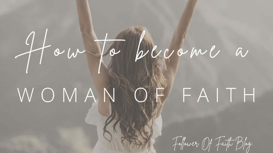 What does the Bible say about becoming a woman of faith? How to become a woman of faith blog. Christian blogs, Faith blog, women of God, follower of faith apparel blog