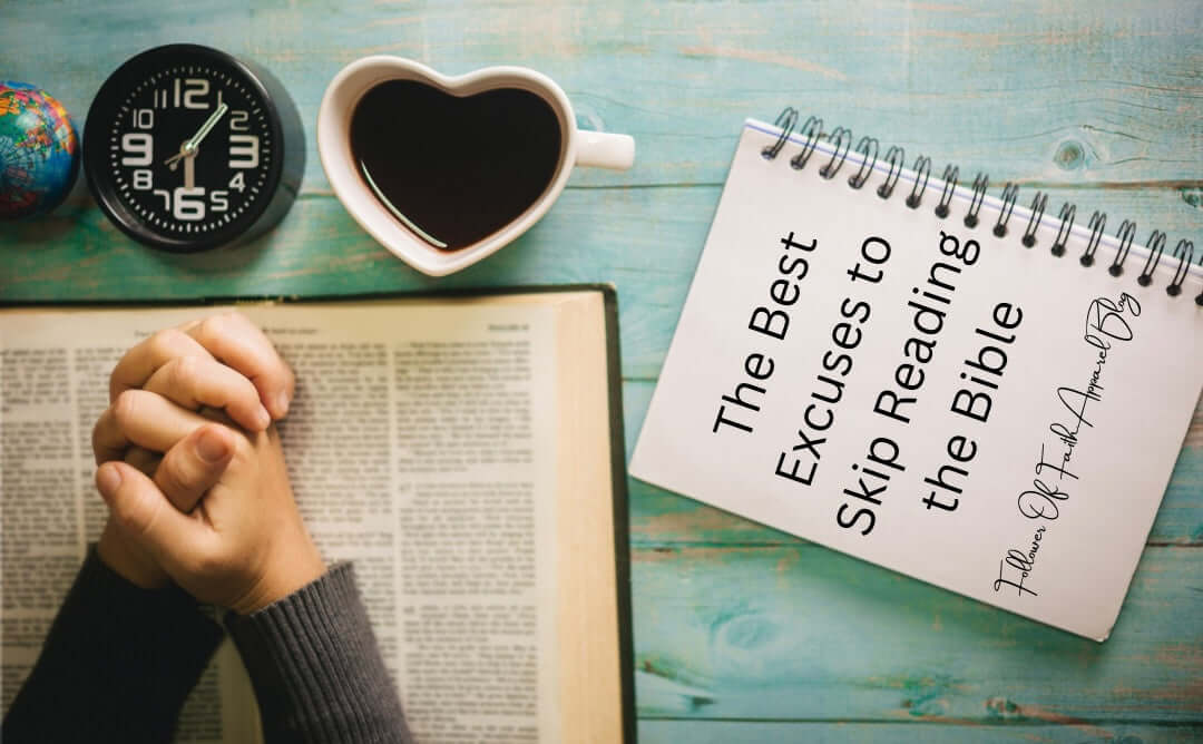 The Best Excuse to Skip Reading the Bible blog. Reading the Bible and why it’s important. Having a relationship with Christ comes from reading the Bible. Read more at Follower Of Faith Apparel. Written by Sheree Moore. 