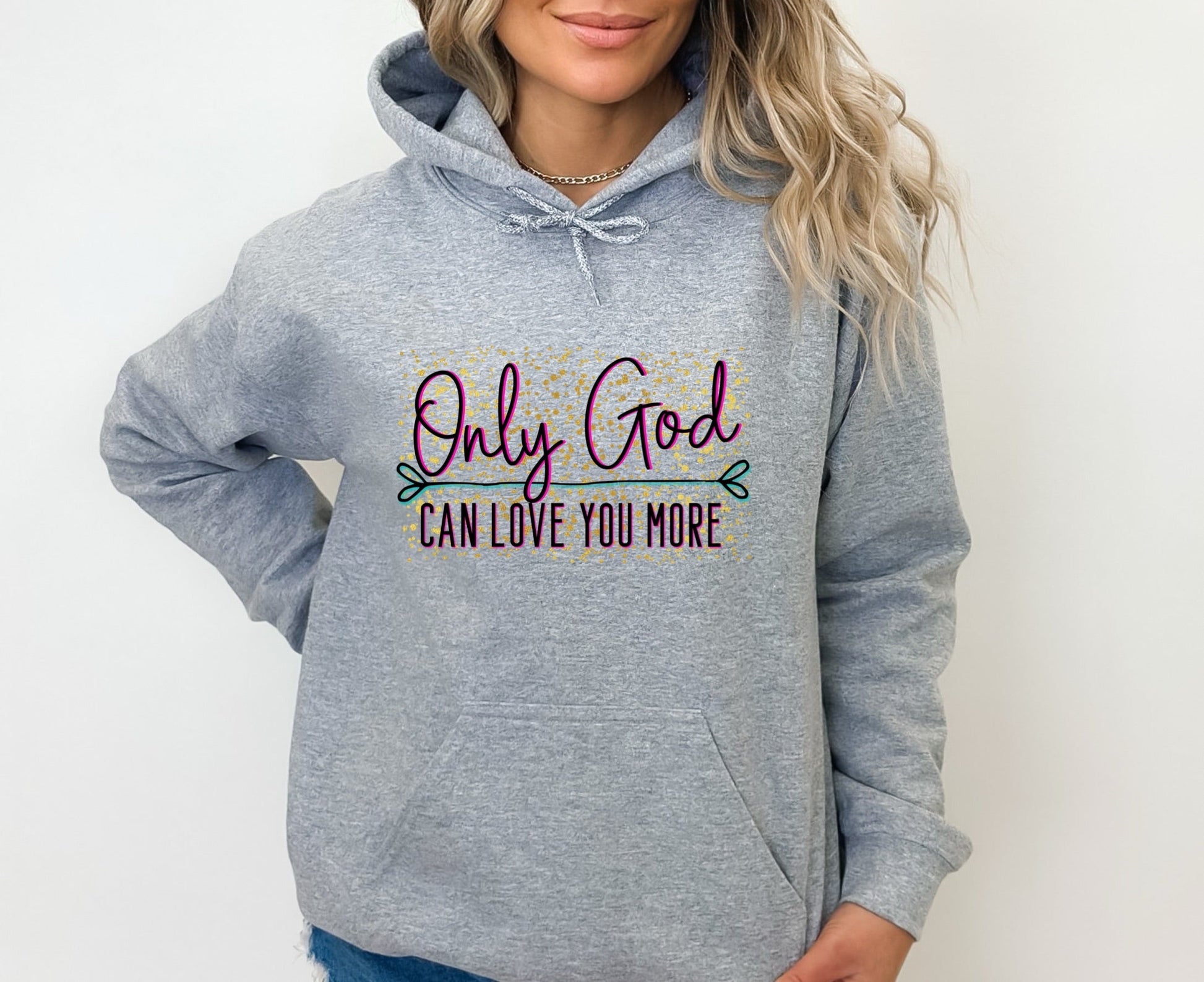 Only God Can Love You More Hoodie Hoodie Follower Of Faith Apparel