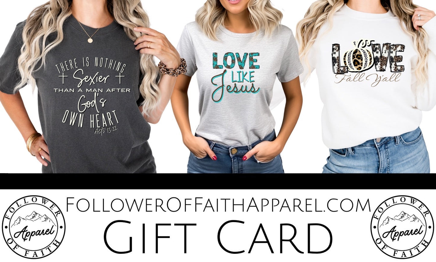 Follower Of Faith Apparel Gift Card - Premium Gift Card -  Follower Of Faith Apparel bible verse apparel gift card, christian clothing gift card, faith based apparel gift card, faith clothing gift card, follower of faith gift card, gift card, gift card for Christian apparel Shop our Christian T-Shirts & Apparel