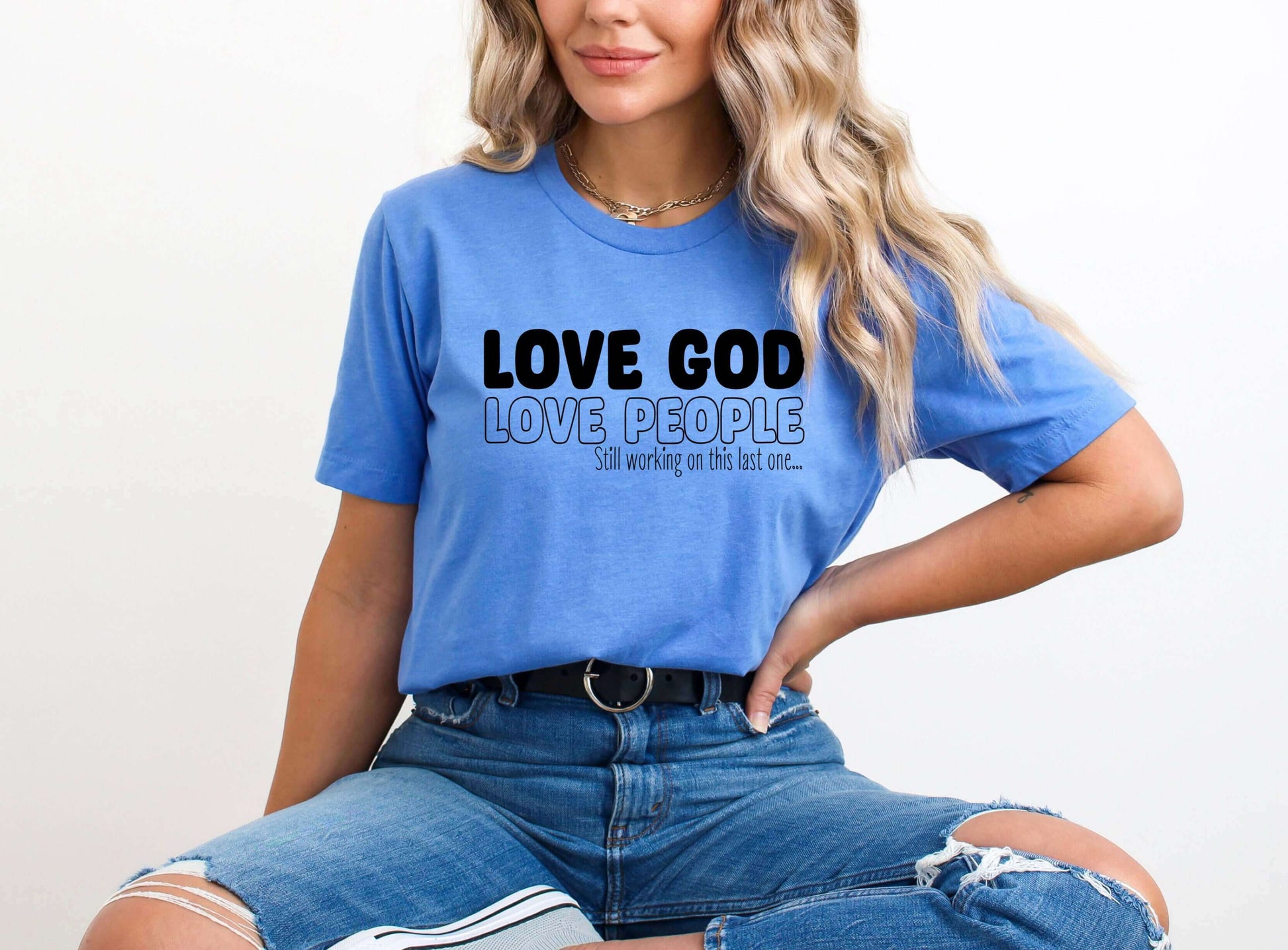 Love God Love People (still working on the last one) Ladies T-Shirt - Follower Of Faith Apparel