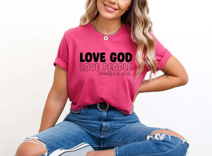 Love God Love People (still working on the last one) Ladies T-Shirt - Follower Of Faith Apparel