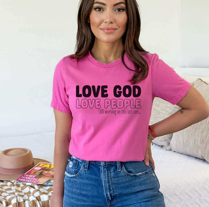 Love God Love People (still working on the last one) Ladies T-Shirt - Follower Of Faith Apparel